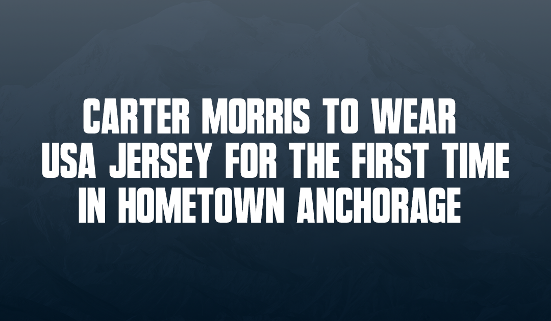 Carter Morris to wear USA jersey for the first time in hometown Anchorage